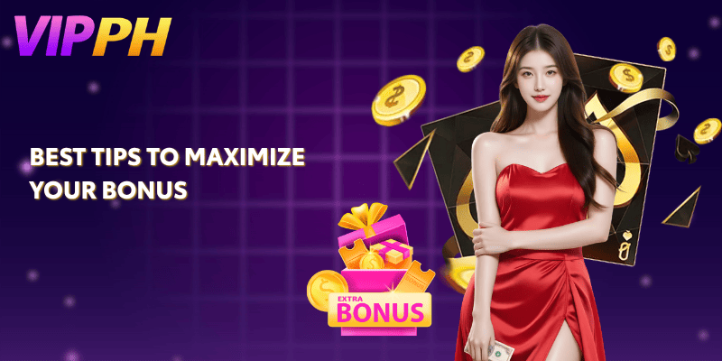 Best Tips to Maximize Your Bonus