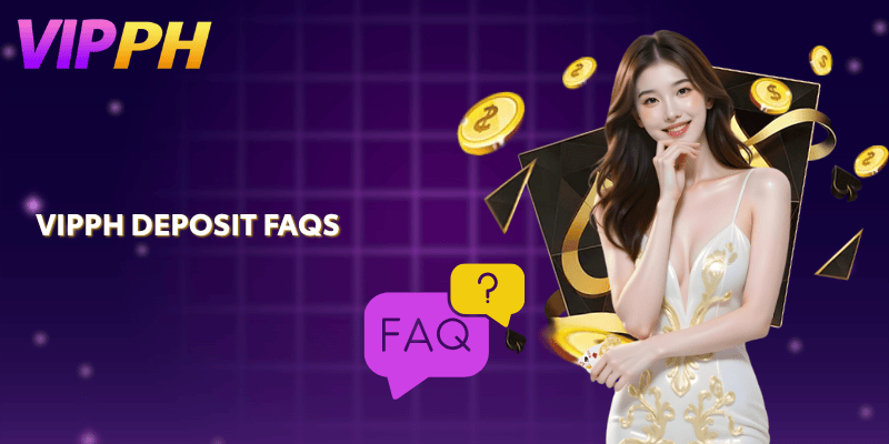VIPPH Deposit FAQs